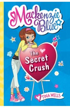 MacKenzie Blue #2: The Secret Crush - Tina Wells