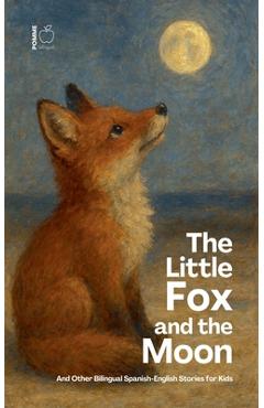 The Little Fox And The Moon And Other Bilingual Spanish-English Stories for Kids - Pomme Bilingual
