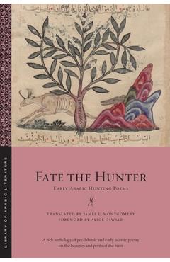 Fate the Hunter: Early Arabic Hunting Poems - James E. Montgomery