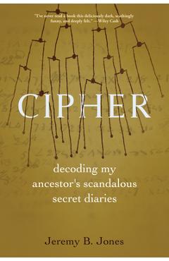 Cipher: Decoding My Ancestor's Scandalous Secret Diaries - Jeremy B. Jones