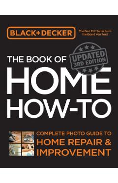 Black & Decker the Book of Home How-To, Updated 3rd Edition -