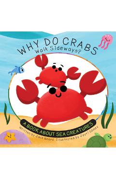 Why Do Crabs Walk Sideways?: A Book about Sea Creatures - Jack Beard