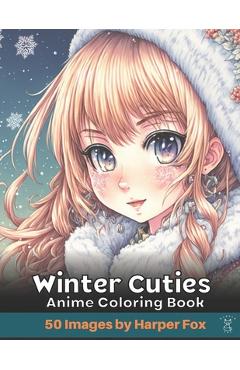 Winter Cuties Anime Coloring Book for Teens and Adults: A Japanese Inspired Kawaii Anime Coloring Book with Cute Girls and Cute Fashion Outfits - Happer Fox