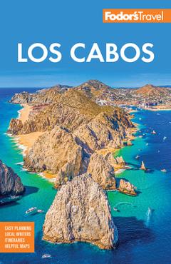 Fodor\'s Los Cabos: With Todos Santos, La Paz and Valle de Guadalupe -