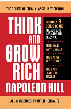 Think and Grow Rich the Deluxe Original Classic 1937 Edition and More: Includes 3 Bonus Books the Abridged Napoleon Hill Classics: Think Your Way to W - Napoleon Hill