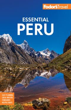 Fodor\'s Essential Peru: With Machu Picchu & the Inca Trail -