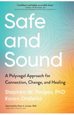 Safe and Sound: A Polyvagal Approach for Connection, Change, and Healing - Stephen Porges