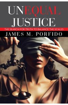 Unequal Justice: The Search for Truth to Balance the Scales -
