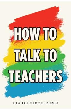 How to Talk to Teachers - Lia De Cicco Remu