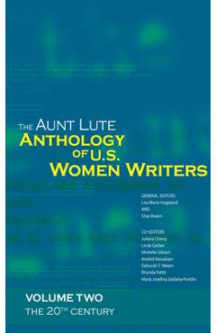 The Aunt Lute Anthology of U.S. Women Writers, Volume Two: The 20th Century - Lisa Maria Maria Hogeland