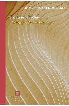 The Ruse of Techne: Heidegger\'s Magical Materialism - Dimitris Vardoulakis