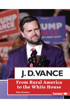 J. D. Vance: From Rural America to the White House - Matt Doeden