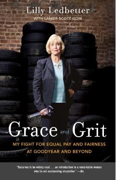 Grace and Grit: My Fight for Equal Pay and Fairness at Goodyear and Beyond - Lilly Ledbetter
