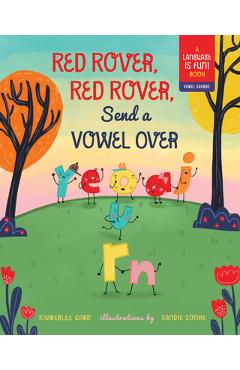 Red Rover, Red Rover, Send a Vowel Over: A Picture Book about Vowel Sounds - Kimberlee Gard