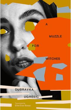 A Muzzle for Witches - Dubravka Ugresic - Imagine 1