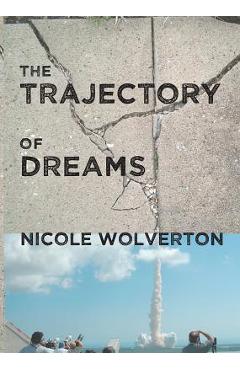 The Trajectory of Dreams - Nicole Wolverton