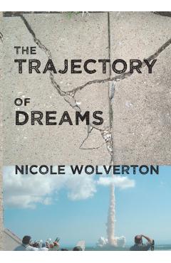 The Trajectory of Dreams - Nicole Wolverton