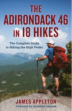 The Adirondack 46 in 18 Hikes: The Complete Guide to Hiking the High Peaks - James Appleton