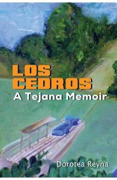 Los Cedros: A Tejana Memoir - Dorotea Reyna