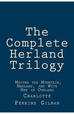 The Complete Herland Trilogy: Moving the Mountain, Herland, and With Her in Ourland - Taylor Anderson