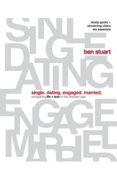 Single, Dating, Engaged, Married Bible Study Guide Plus Streaming Video: Navigating Life + Love in the Modern Age - Ben Stuart
