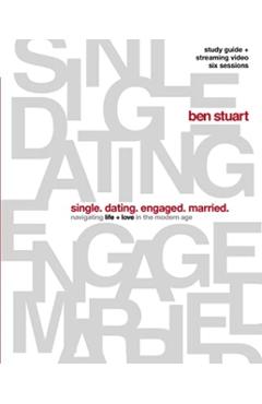 Single, Dating, Engaged, Married Bible Study Guide Plus Streaming Video: Navigating Life + Love in the Modern Age - Ben Stuart