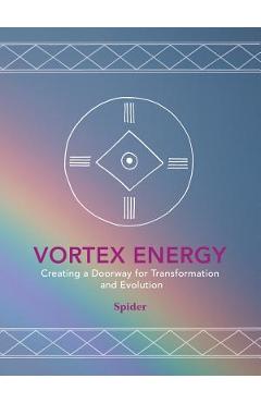 Vortex Energy: Creating a Doorway for Transformation and Evolution -