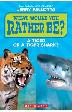 What Would You Rather Be? a Tiger or a Tiger Shark (Scholastic Reader, Level 1) - Jerry Pallotta