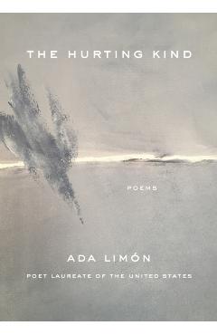 The Hurting Kind: Poems - Ada Limón