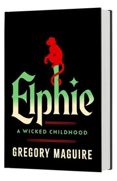 Elphie (Standard Edition): A Wicked Childhood - Gregory Maguire