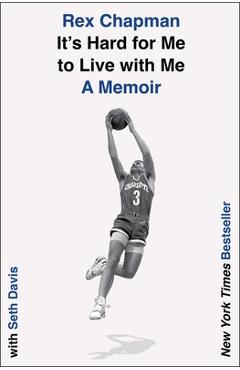 It\'s Hard for Me to Live with Me: A Memoir - Rex Chapman