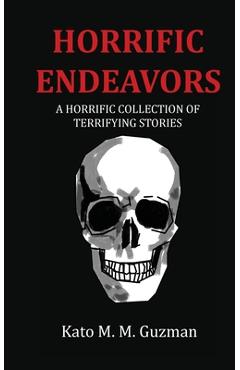 Horrific Endeavors - Kato M. M. Guzman