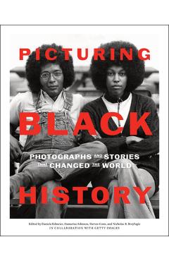 Picturing Black History: Photographs and Stories That Changed the World - Daniela Edmeier