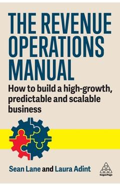 The Revenue Operations Manual: How to Build a High-Growth, Predictable and Scalable Business - Laura Adint