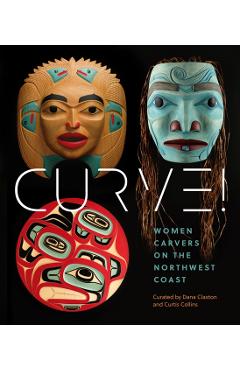Curve!: Women Carvers on the Northwest Coast - Skeena Reece
