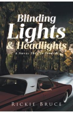 Blinding Lights and Headlights: A Novel Told in Stories - Rickie Bruce