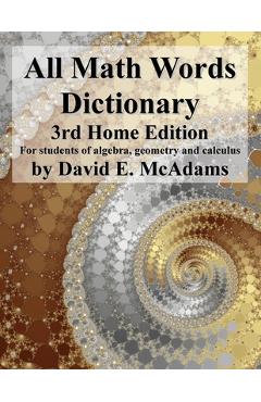 All Math Words Dictionary: For students of algebra, geometry and calculus - David E. Mcadams