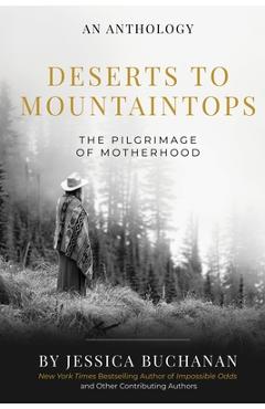 Deserts to Mountaintops: The Pilgrimage of Motherhood - Jessica Buchanan
