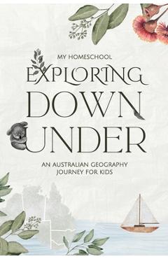 Exploring Down Under: An Australian Geography Journey For Kids - Michelle Morrow
