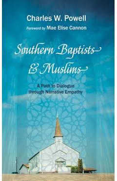 Southern Baptists and Muslims: A Path to Dialogue Through Narrative Empathy - Charles W. Powell