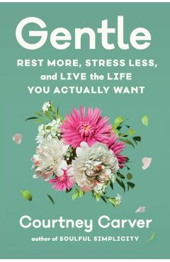 Gentle: Rest More, Stress Less, and Live the Life You Actually Want - Courtney Carver
