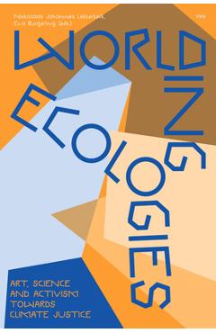 Worlding Ecologies: Art, Science and Activism Towards Climate Justice - Niekolaas Johannes Lekkerkerk