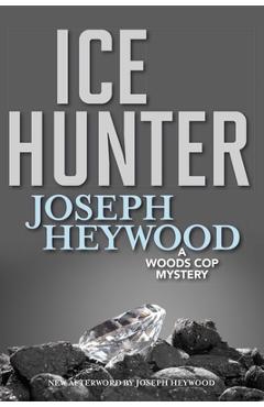 Ice Hunter: A Woods Cop Mystery - Joseph Heywood