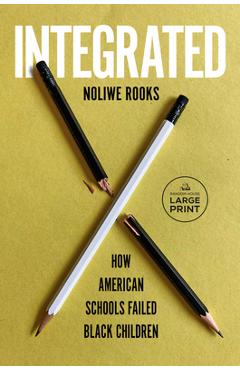 Integrated: How American Schools Failed Black Children - Noliwe Rooks