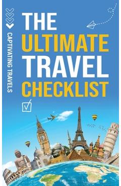 The Ultimate Travel Checklist: Your Essential Guide to Stress-Free Travel - Captivating Travels