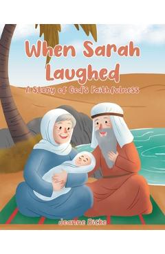 When Sarah Laughed: A Story of God\'s Faithfulness - Jeanne Dicke