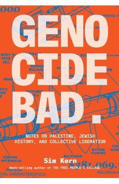 Genocide Bad: Notes on Palestine, Jewish History, and Collective Liberation - Sim Kern