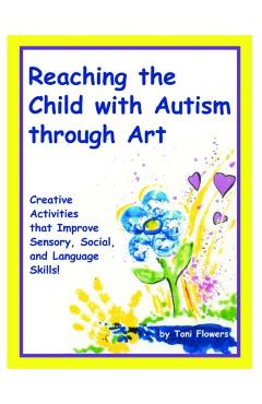 Reaching the Child with Autism Through Art - Toni Flowers