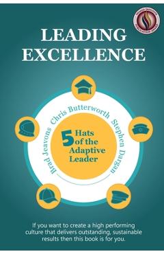 Leading Excellence: 5 Hats of the Adaptive Leader - Chris Butterworth
