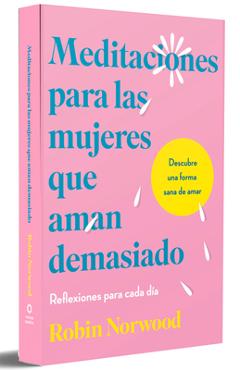 Meditaciones Para Las Mujeres Que Aman Demasiado / Daily Mediations for Women Wh O Lo Ve Too Much - Robin Norwood